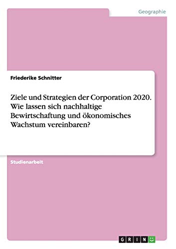 Ziele und Strategien der Corporation 2020. Wie lassen sich nachhaltige Bewirtschaftung und ökonomisches Wachstum vereinbaren?