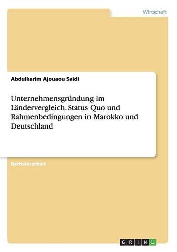 Unternehmensgründung im Ländervergleich. Status Quo und Rahmenbedingungen in Marokko und Deutschland