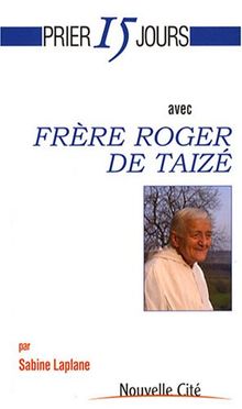 Prier 15 jours avec frère Roger de Taizé