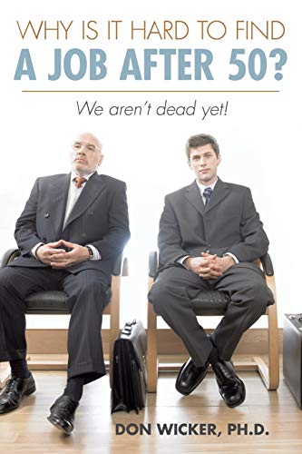 Why is it Hard to Find a Job after 50?: We aren't Dead yet!