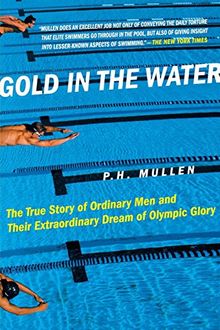 Gold in the Water: The True Story of Ordinary Men and Their Extraordinary Dream of Olympic Glory
