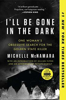 I'll Be Gone in the Dark: One Woman's Obsessive Search for the Golden State Killer