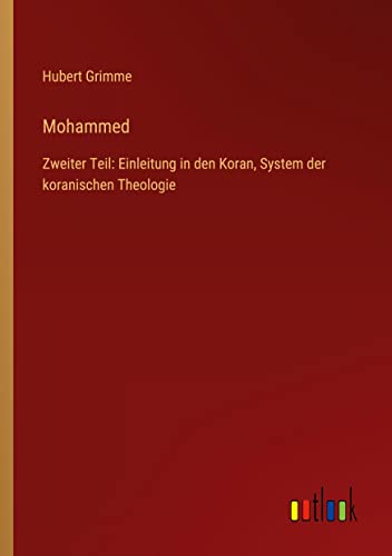 Mohammed: Zweiter Teil: Einleitung in den Koran, System der koranischen Theologie