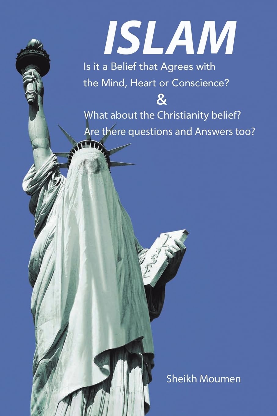 Islam: Is it a Belief that Agrees with the Mind, Heart or Conscience? & What about the Christianity Belief? Are there questions and Answers too?