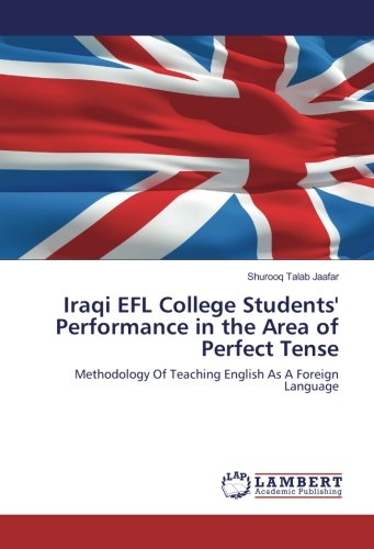 Iraqi EFL College Students' Performance in the Area of Perfect Tense: Methodology Of Teaching English As A Foreign Language