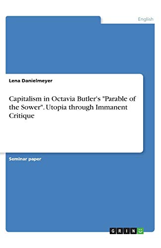 Capitalism in Octavia Butler's Parable of the Sower. Utopia through Immanent Critique