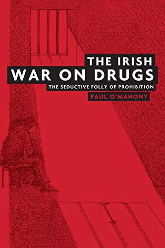 The Irish war on drugs: The seductive folly of prohibition