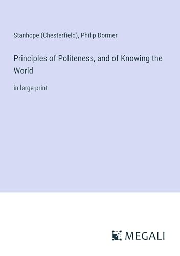 Principles of Politeness, and of Knowing the World: in large print