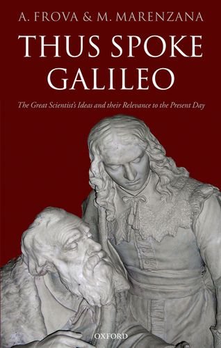Thus Spoke Galileo: The Great Scientist's Ideas and Their Relevance to the Present Day