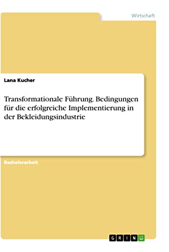 Transformationale Führung. Bedingungen für die erfolgreiche Implementierung in der Bekleidungsindustrie
