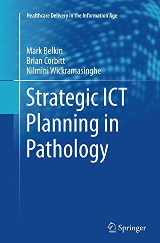 Strategic ICT Planning in Pathology (Healthcare Delivery in the Information Age)