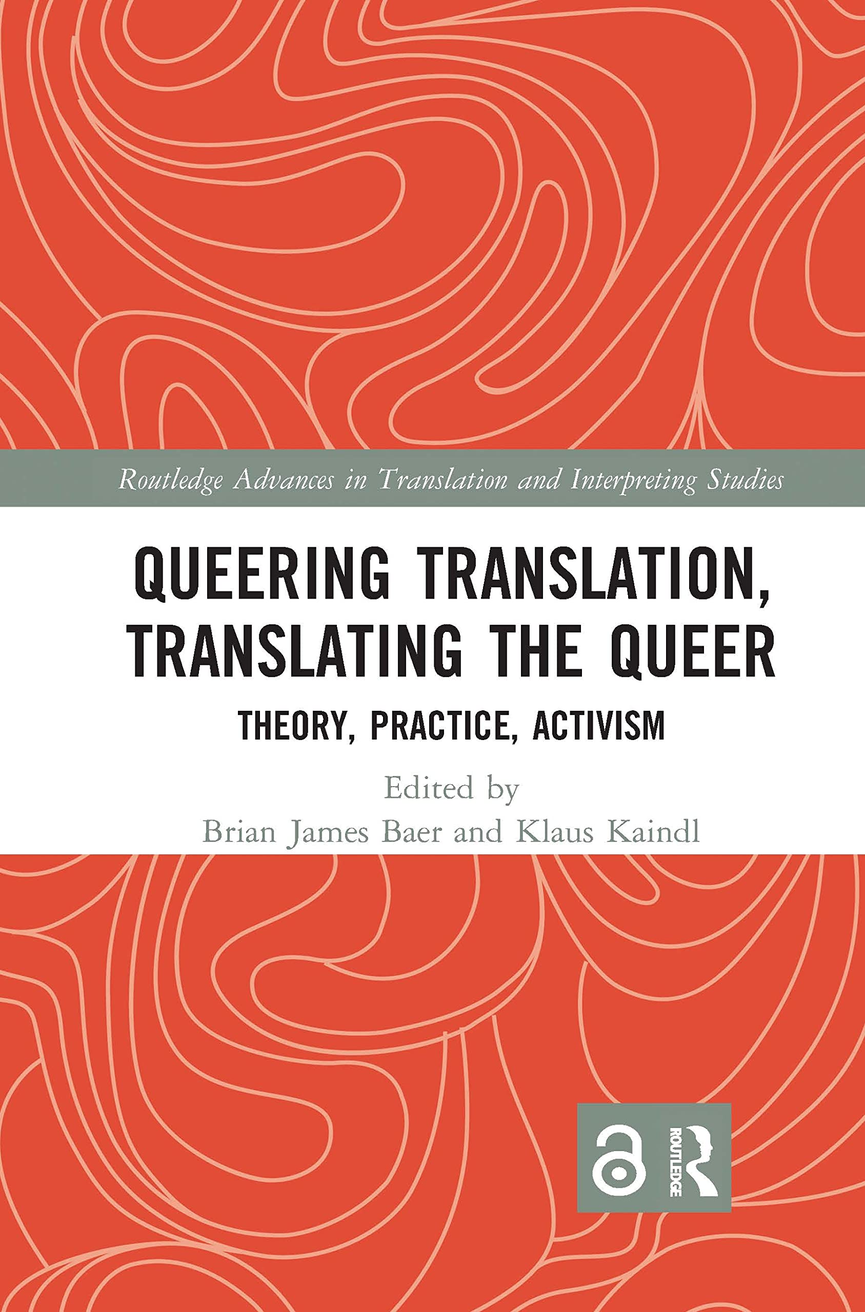 Queering Translation, Translating the Queer: Theory, Practice, Activism (Routledge Advances in Translation and Interpreting Studies, 28, Band 28)