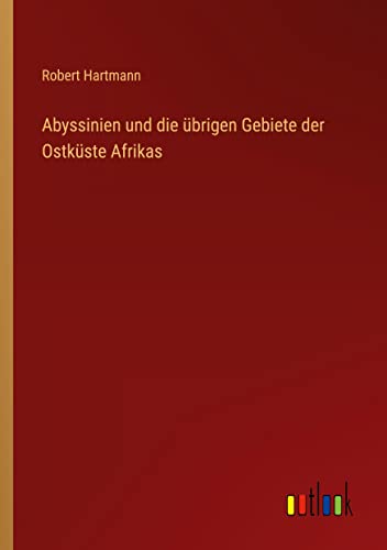 Abyssinien und die übrigen Gebiete der Ostküste Afrikas