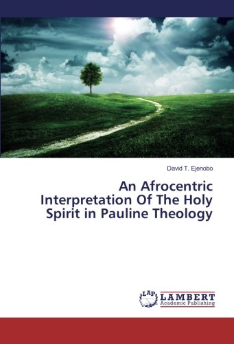 An Afrocentric Interpretation Of The Holy Spirit in Pauline Theology
