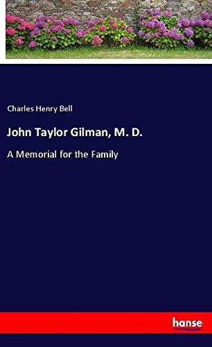 John Taylor Gilman, M. D.: A Memorial for the Family
