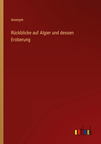 Rückblicke auf Algier und dessen Eroberung