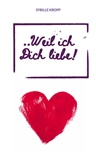 ..Weil ich Dich liebe!: Roman, eine ganz andere Liebesgeschichte, 2 Leben und 1 Liebe, ewig verbunden