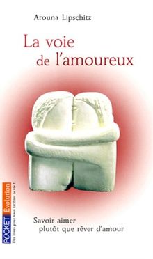 La voie de l'amoureux : savoir aimer plutôt que rêver d'amour