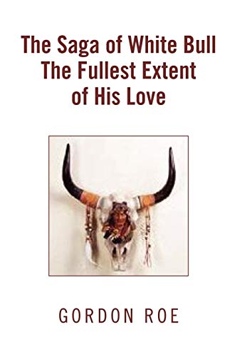 The Saga of White Bull The Fullest Extent of His Love
