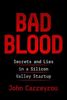Bad Blood: Secrets and Lies in Silicon Valley