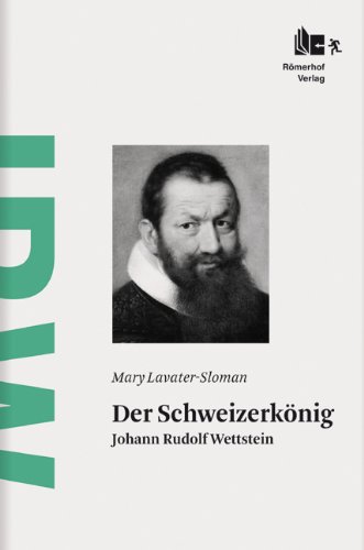Der Schweizerkönig: Johann Rudolf Wettstein