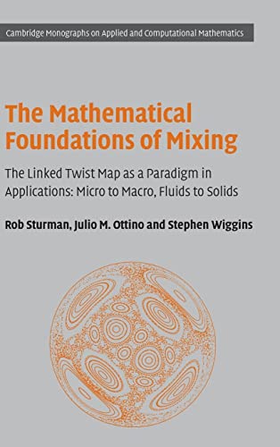The Mathematical Foundations of Mixing: The Linked Twist Map as a Paradigm in Applications: Micro to Macro, Fluids to Solids (Cambridge Monographs on Applied and Computational Mathematics, Band 22)