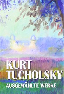 Kurt Tucholsky, Ausgewählte Werke