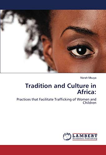Tradition and Culture in Africa:: Practices that Facilitate Trafficking of Women and Children