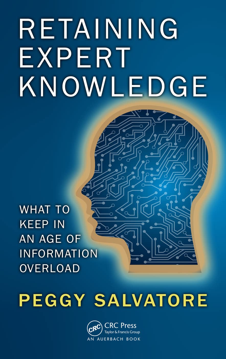 Peggy Salvatore Retaining Expert Knowledge, What To Keep In An Age Of Information Overload