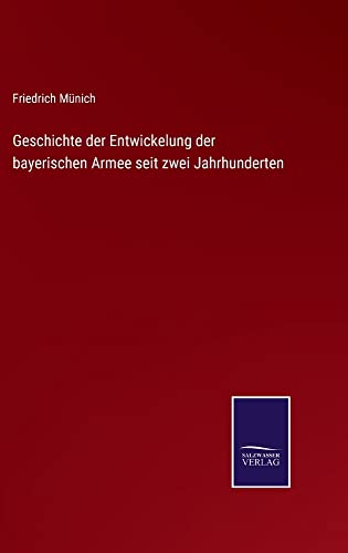 Geschichte der Entwickelung der bayerischen Armee seit zwei Jahrhunderten