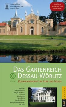 Das Gartenreich Dessau-Wörlitz: Kulturlandschaft an Elbe und Mulde