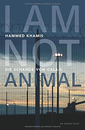 I am not animal: Die Schande von Calais (An einem Tisch)