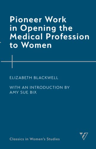 Pioneer Work in Opening the Medical Profession to Women (Classics in Women’s Studies)