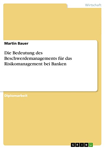 Die Bedeutung des Beschwerdemanagements für das Risikomanagement bei Banken: Diplomarbeit