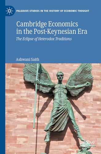 Cambridge Economics in the Post-Keynesian Era: The Eclipse of Heterodox Traditions (Palgrave Studies in the History of Economic Thought)