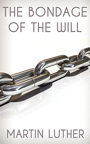 Martin Luther The Bondage Of The Will