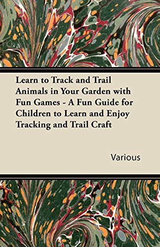 Learn to Track and Trail Animals in Your Garden with Fun Games - A Fun Guide for Children to Learn and Enjoy Tracking and Trail Craft