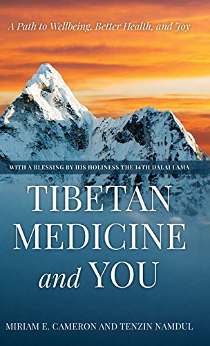 Cameron, Miriam E. Tibetan Medicine And You, A Path To Wellbeing, Better Health, And Joy