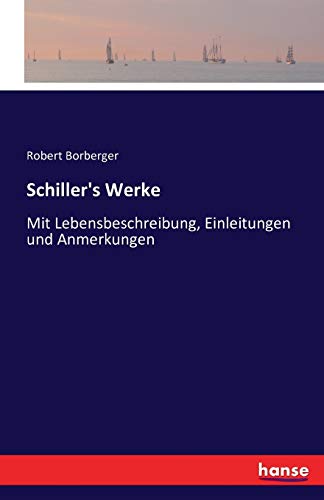 Schiller's Werke: Mit Lebensbeschreibung, Einleitungen und Anmerkungen