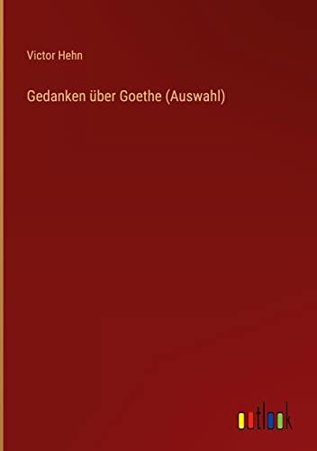 Gedanken über Goethe (Auswahl)