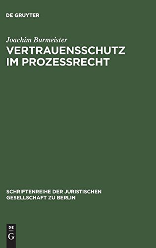 Joachim Burmeister Vertrauensschutz Im Prozeßrecht, Ein Beitrag Zur Theorie Vom Dispositionsschutz Des Bürgers Bei Änderung Des Staatshandelns. Vortrag Gehalten Vor