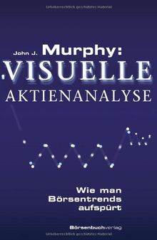 Murphy: Visuelle Aktienanalyse: Wie man Börsentrends aufspürt