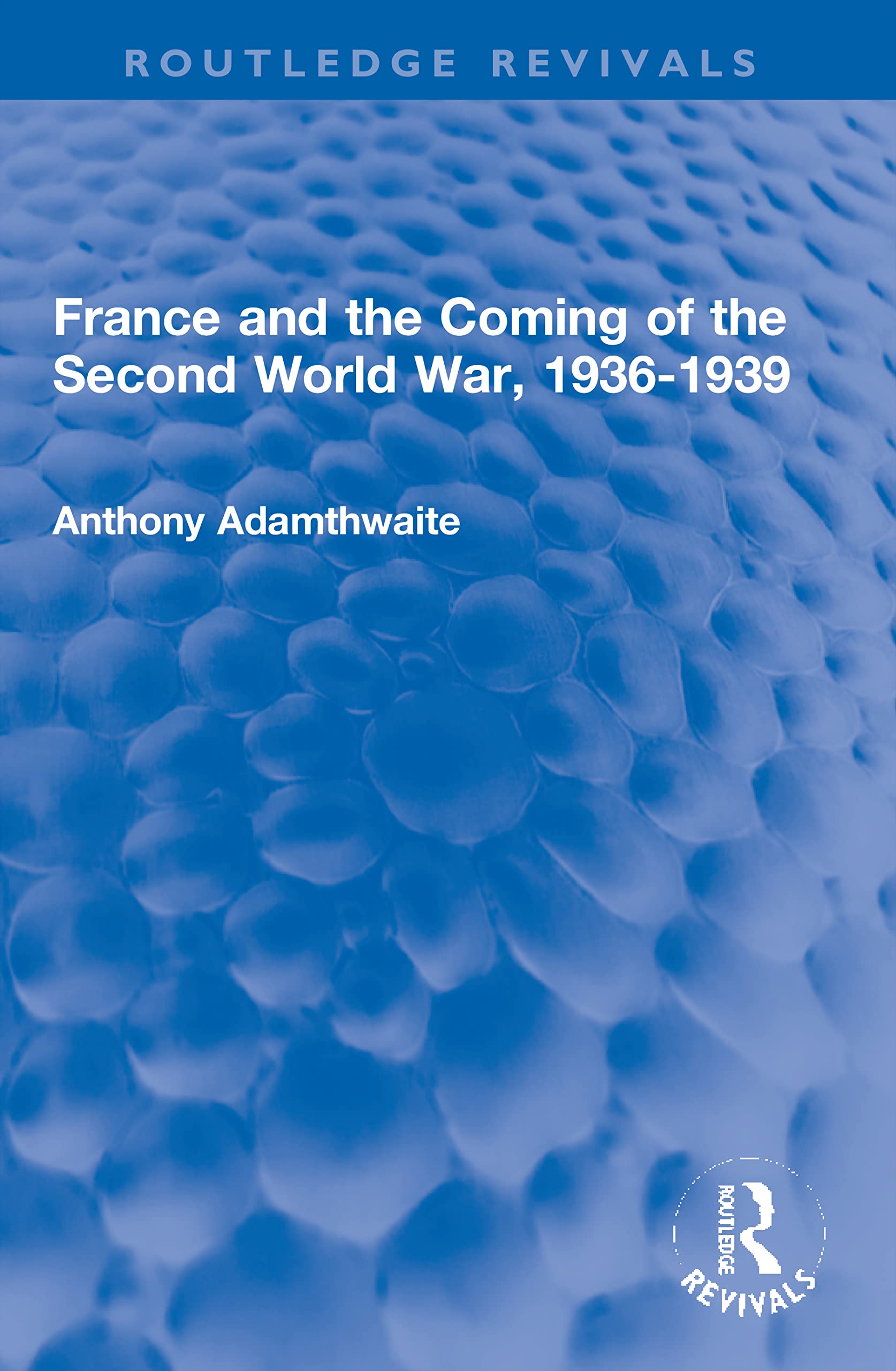 France and the Coming of the Second World War, 1936-1939 (Routledge Revivals)