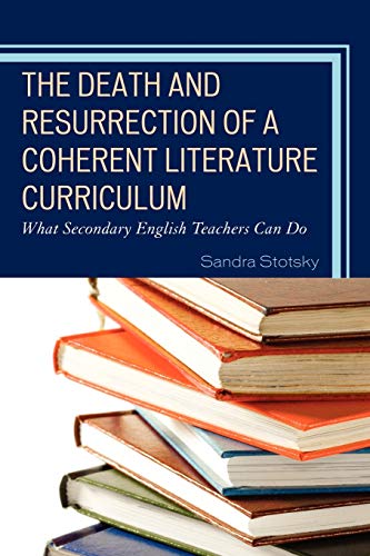 The Death and Resurrection of a Coherent Literature Curriculum: What Secondary English Teachers Can Do