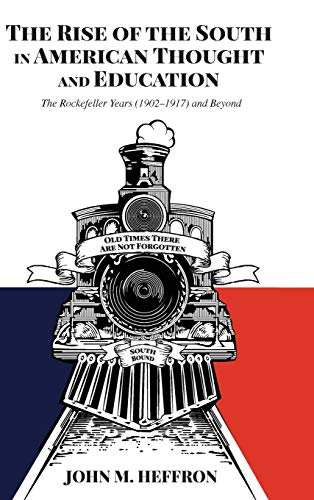 The Rise of the South in American Thought and Education: The Rockefeller Years (1902-1917) and Beyond (History of Schools and Schooling, Band 64)
