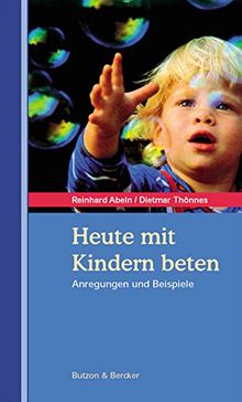 Heute mit Kindern beten. Anregungen und Beispiele