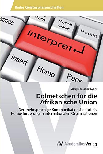 Dolmetschen für die Afrikanische Union: Der mehrsprachige Kommunikationsbedarf als Herausforderung in internationalen Organisationen