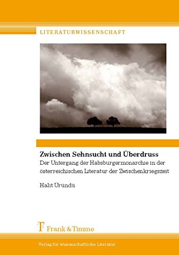 Zwischen Sehnsucht und Überdruss: Der Untergang der Habsburgermonarchie in der österreichischen Literatur der Zwischenkriegszeit (Literaturwissenschaft)