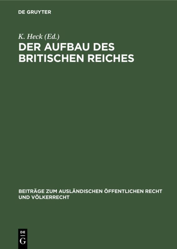 Der Aufbau des britischen Reiches: (Der Verhandlungsbericht der Reichskonferenz von 1926) (Beiträge zum ausländischen öffentlichen Recht und Völkerrecht, 3, Band 3)