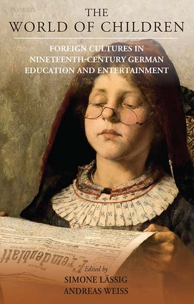 The World of Children: Foreign Cultures in Nineteenth-century German Education and Entertainment (Studies in German History, 24, Band 24)